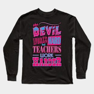 The Devil works hard but Teachers work harder Long Sleeve T-Shirt